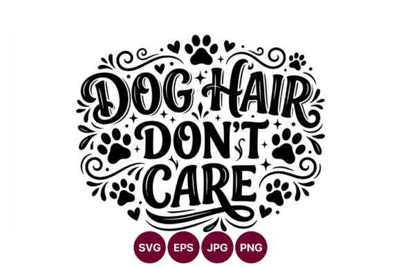 Dog Hair Dont Care Paw Print Lettering