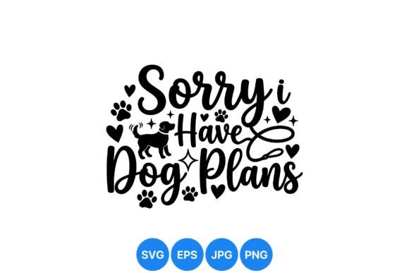 Sorry I Have Dog Plans Design
